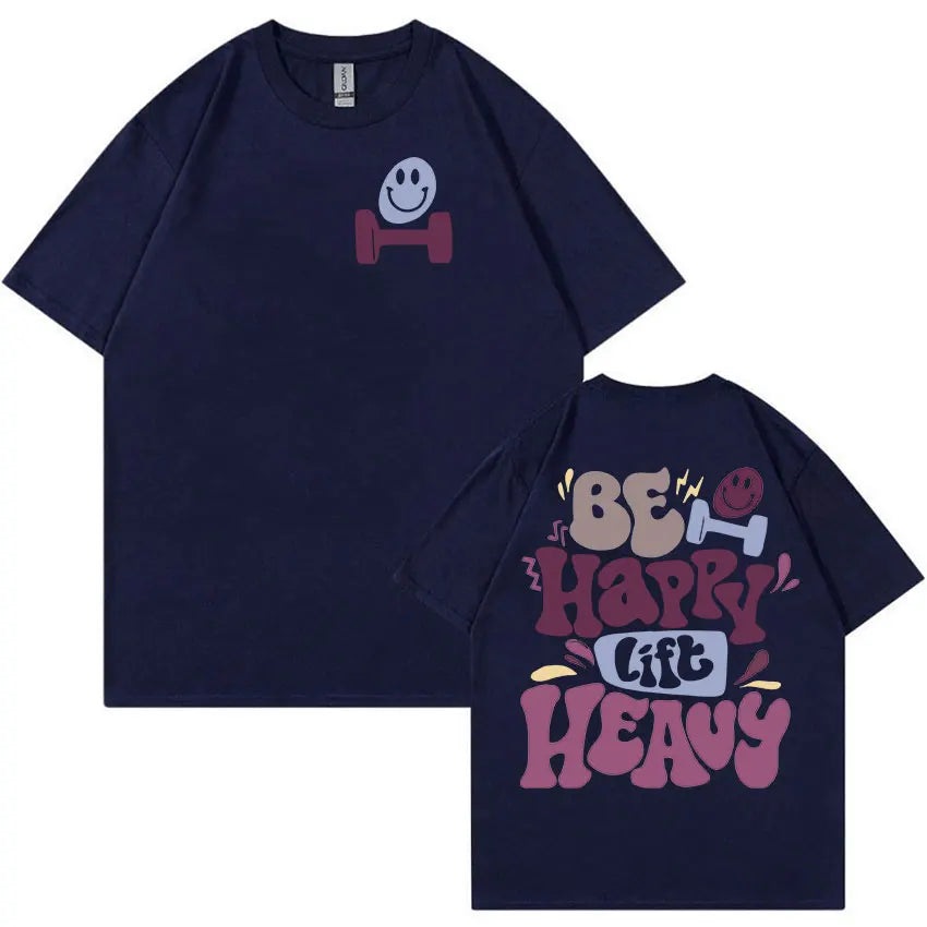 Be Happy Lift Heavy Funny Gym Weightlifting Graphic T Shirts Men Women Casual Fashion Cotton Popular T-shirts Cute Clothing Tees